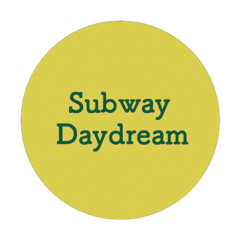 Subway Daydream