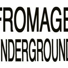 Fromage Underground