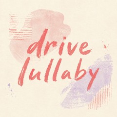 Drive Lullaby