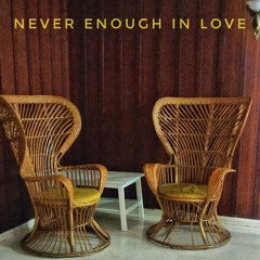 Never Enough In Love