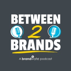 Between 2 Brands Podcast