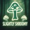 Slightly Shroomy