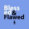 Blessed & Flawed Podcast