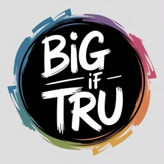 Big If Tru
