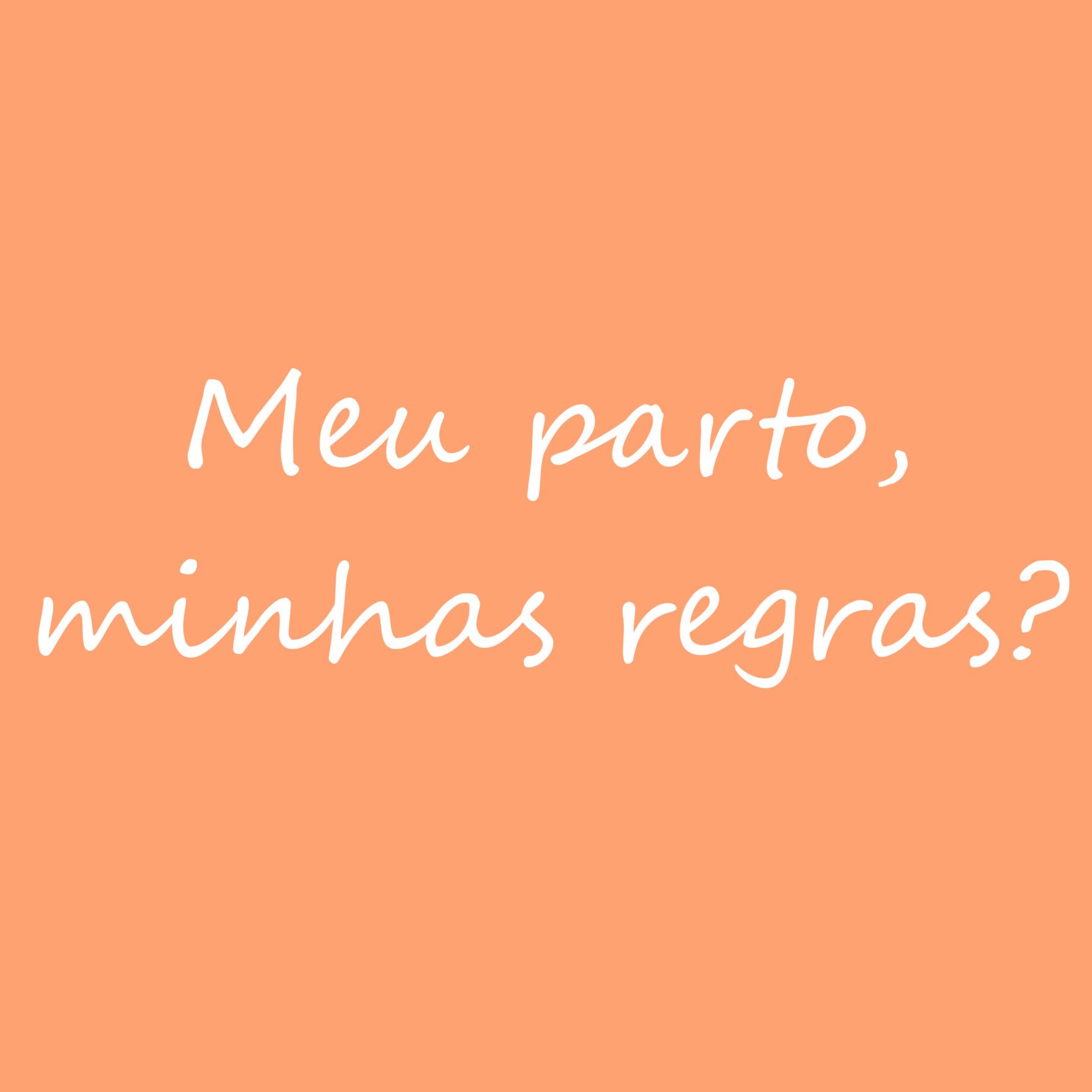 Meu parto, minhas regras?