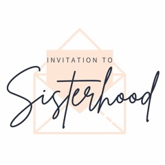 Invitation to Sisterhood