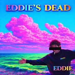 Eddie’s Dead