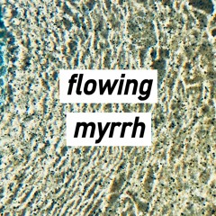 flowing myrrh