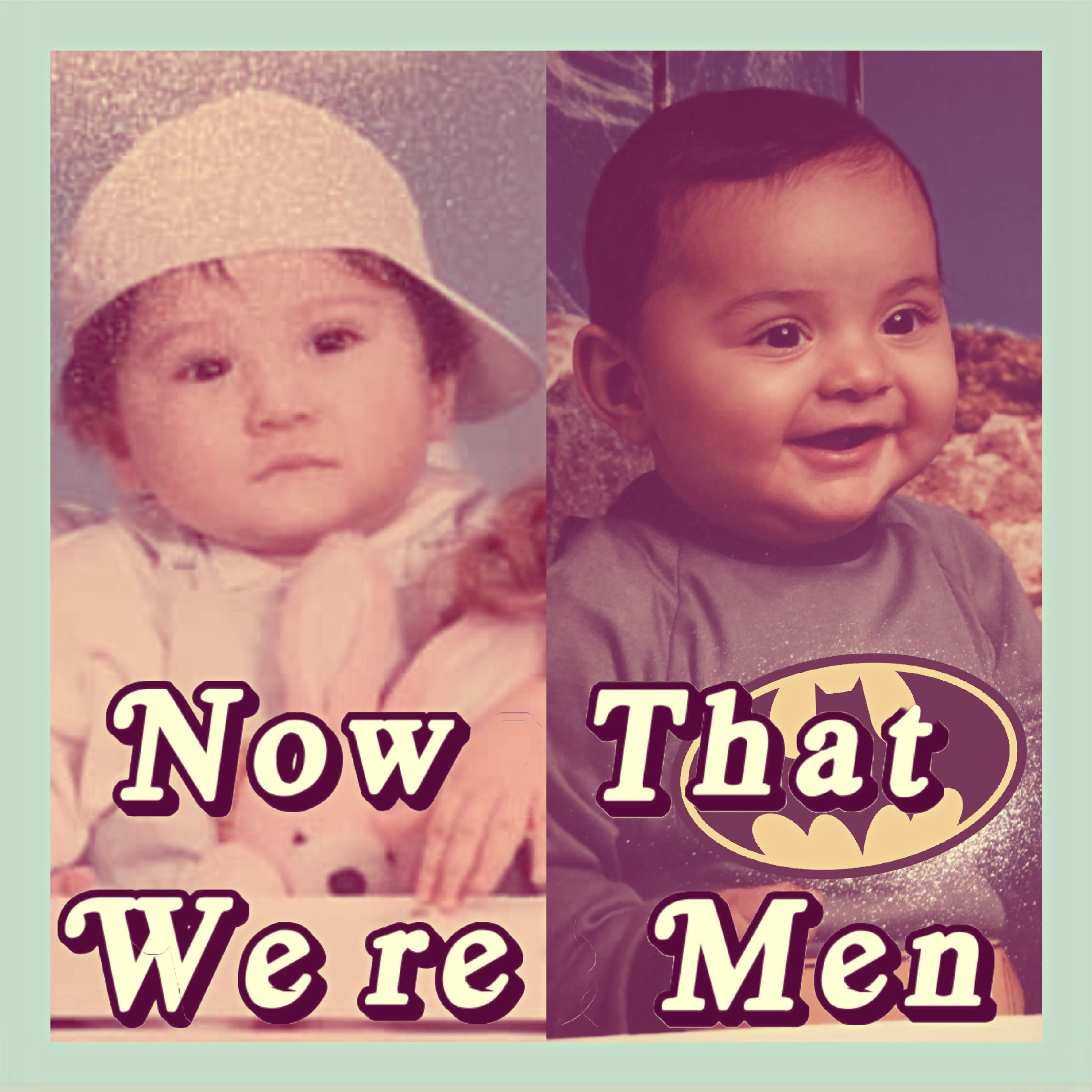 Now That We're Men