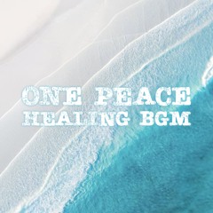 One Peace Healing BGM