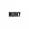 MURKY