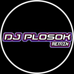 DJ PLOSOK REMIX