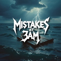 MISTAKES AT 3AM