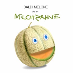 Baldi Melone und die Milchzähne