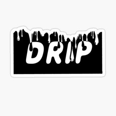THE DRIP!