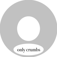 only crumbs