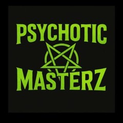 Psychotic Masterz