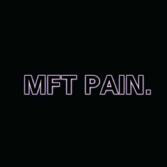 MFT Pain. (Music For The Pain)