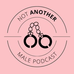 Not Another Male Podcast