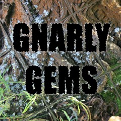 Gnarly Gems
