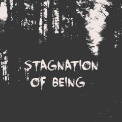 Stagnation of being