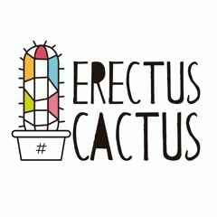 Erectus Cactus Podcast