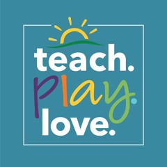 Teach. Play. Love.
