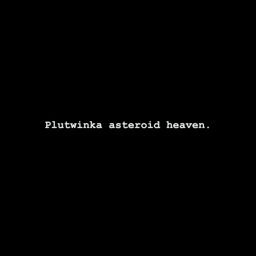 Plutwinka asteroid heaven.’s avatar