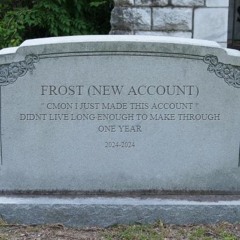 Frost (Dead acc cuz song limit)