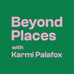 Beyond Places with Karmi Palafox