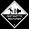 DESTRUCTive MECHanism