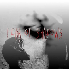 Fear Of Shadows