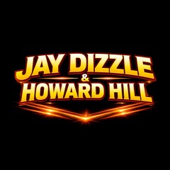 Jay Dizzle & Howard Hill