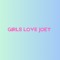 Girls Love Joey