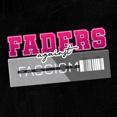 Faders Against Fascism