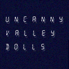 Uncanny Valley Dolls