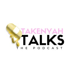 TaKenyah Talks The Podcast