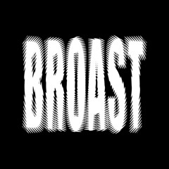 BROAST