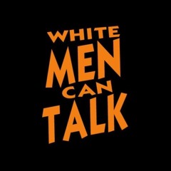 White Men Can Talk