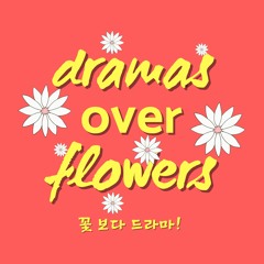 Dramas Over Flowers: Podcast