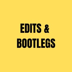EDITS & BOOTLEGS