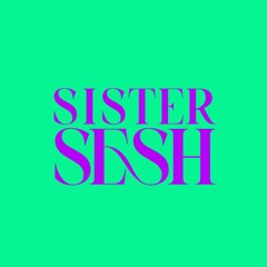 Sister Sesh
