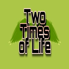 Two Times Of Life