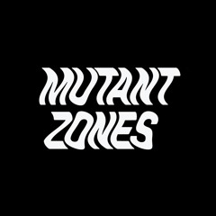 Mutant Zones