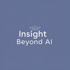 Insight Beyond AI