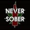 never sober