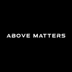 Above Matters