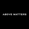 Above Matters