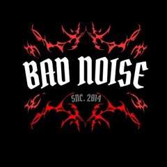 BAD NOISE