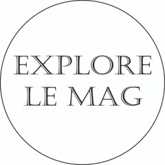 Explore, le Mag